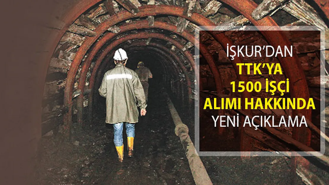 TTK'ya 1500 İşçi Alımı Hakkında İŞKUR'dan Açıklama Geldi!