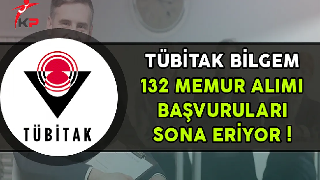 TÜBİTAK 132 Memur Personel Alımında Son Gün !