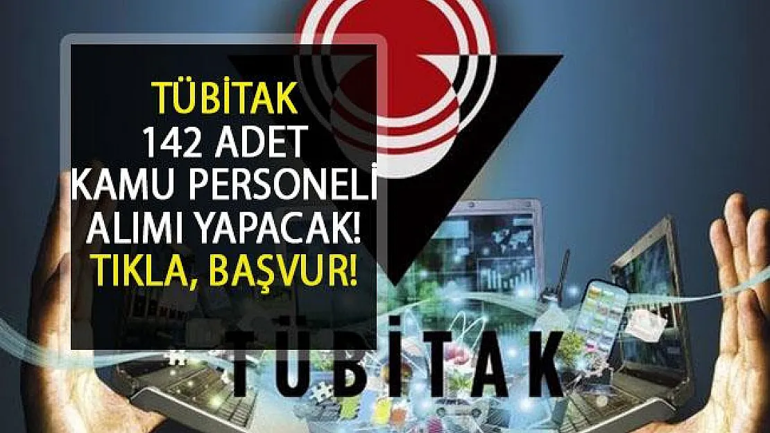 TÜBİTAK 142 Adet Kamu Personeli Alımı Yapacak! TÜBİTAK'A Nasıl Başvurulur?