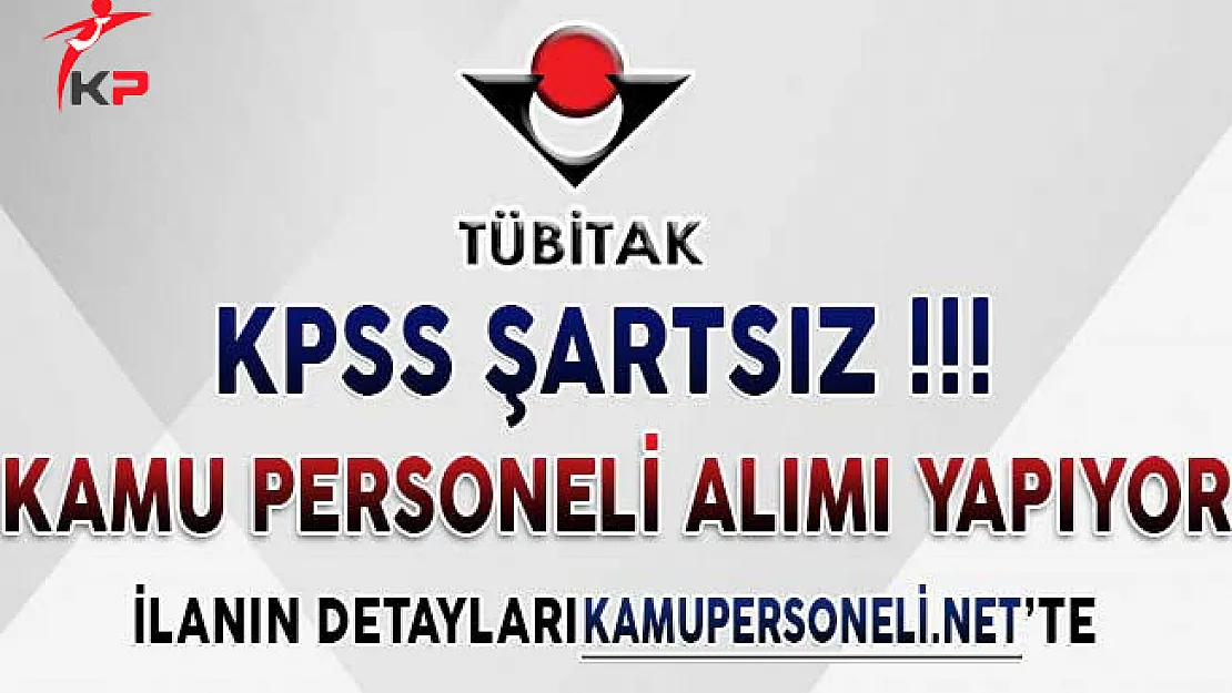 TÜBİTAK 170 Personel Alımı Başvuru Detayları ! KPSS Şartsız