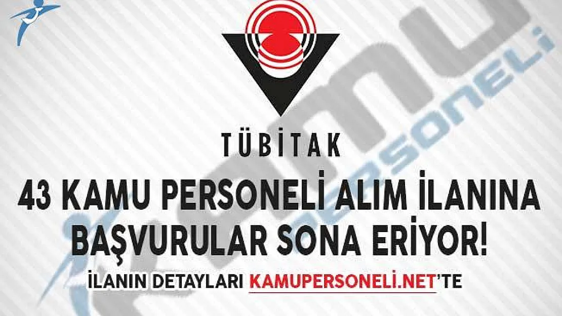 TÜBİTAK 43 Kamu Personeli Alım İlanına Başvurular Sona Eriyor!