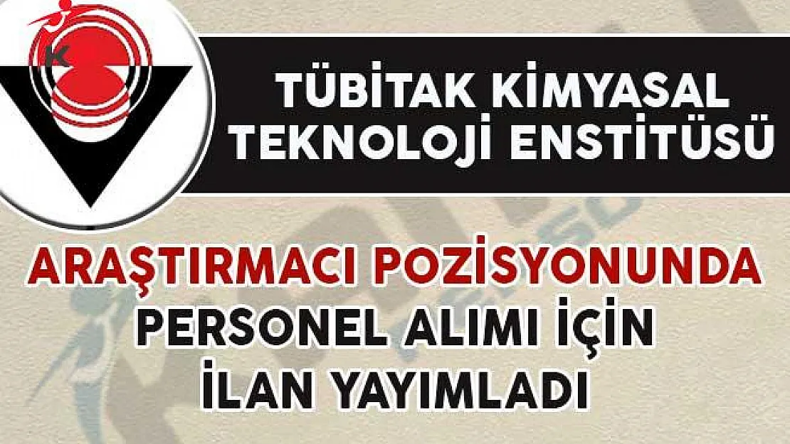 TÜBİTAK Araştırmacı Kadrosunda Personel Alımı Yapacağını İlan Etti