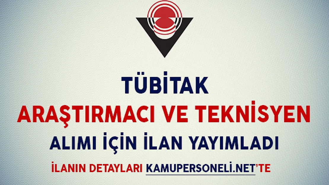 TÜBİTAK Araştırmacı ve Teknisyen Alımı İçin İlan Yayımladı