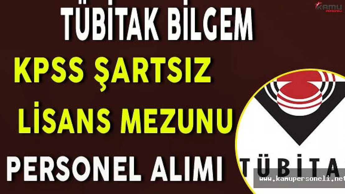 TÜBİTAK BİLGEM KPSS Şartsız Lisans Mezunu Personel Alım İlanı