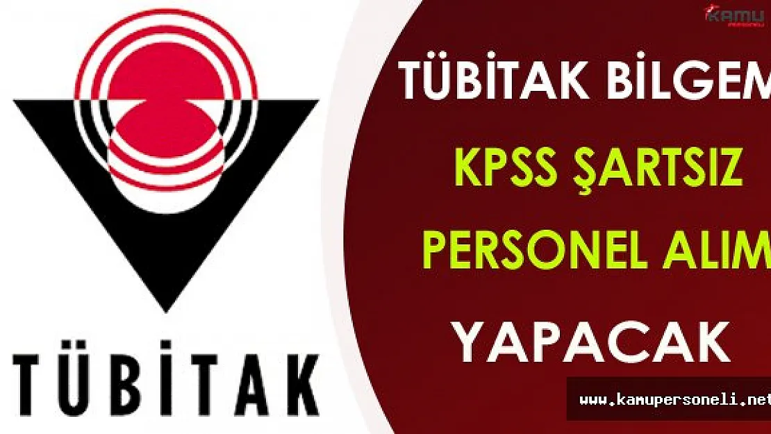 TÜBİTAK BİLGEM KPSS Şartsız Personel Alacak
