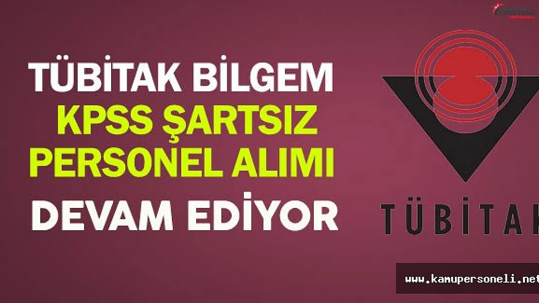 TÜBİTAK BİLGEM KPSS Şartsız Personel Alımı Devam Ediyor
