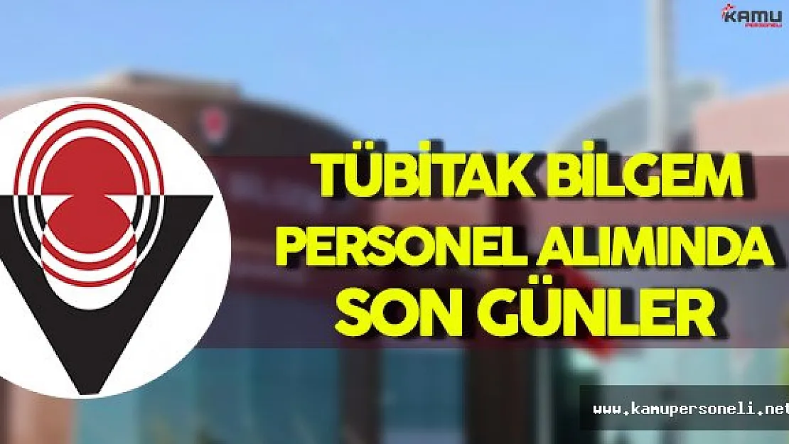TÜBİTAK BİLGEM Personel Alımında Son Günlere Gelindi