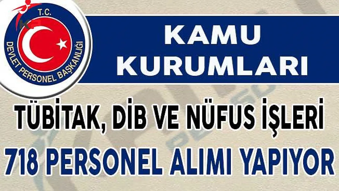 TÜBİTAK, DİB ve Nüfus İşleri Toplam 718 Personel Alımı Yapıyor