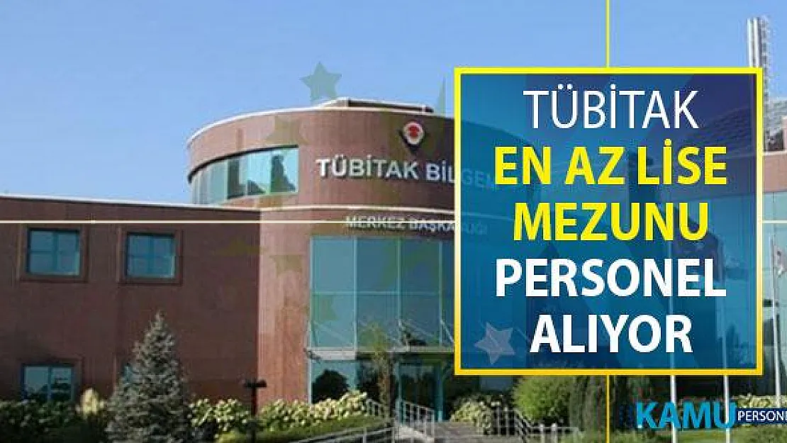 TÜBİTAK En Az Lise Mezunu Kamu Personeli Alımı Yapıyor ! İlan Resmi Gazete'de Yayımlandı