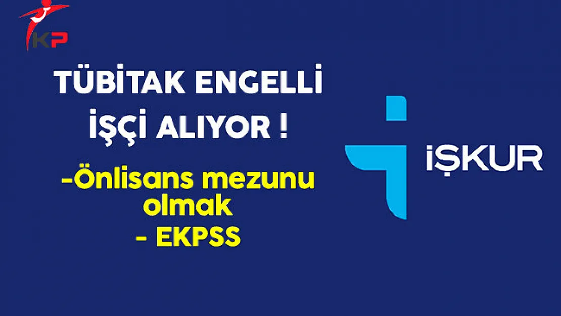 TÜBİTAK Engelli İşçi Alıyor