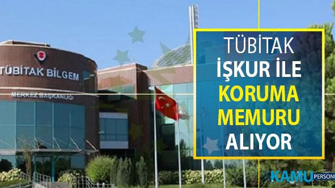TÜBİTAK İŞKUR Aracılığı İle Koruma Memuru Alımı Yapıyor