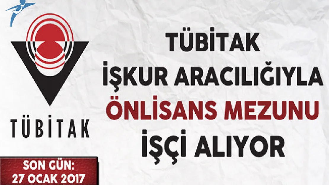 TÜBİTAK İşkur Aracılığıyla Önlisans Mezunu İşçi Alıyor