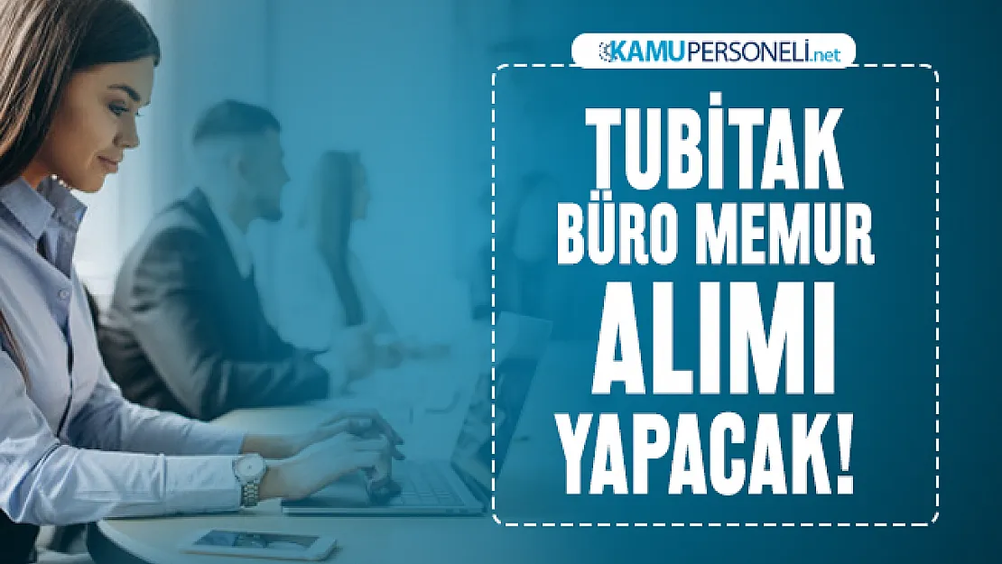 TUBİTAK İŞKUR üzerinden büro memur alımı yapacak! Başvurular devam ediyor