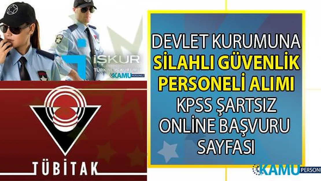 TÜBİTAK İŞKUR üzerinden KPSS'siz Güvenlik Görevlisi Alımı yapacak!