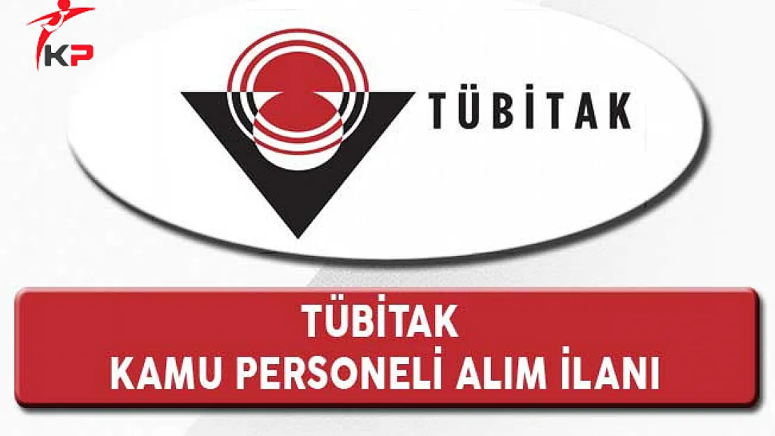 TÜBİTAK Kamu Personeli Alım İlanı (Yeni İlan)