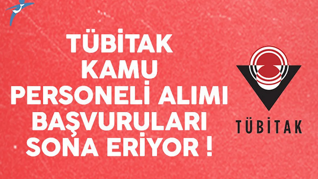 TÜBİTAK kamu personeli alımı başvuruları sona eriyor