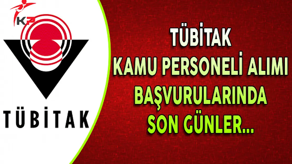 TÜBİTAK Kamu Personeli Alımı Başvurularında Son Günler