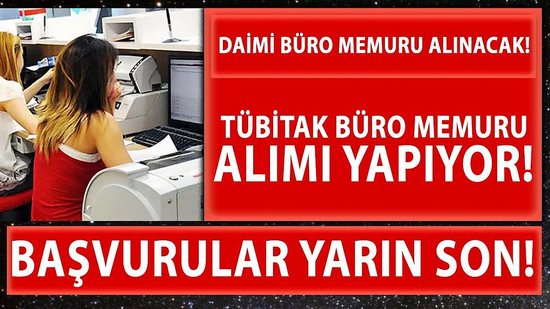 TÜBİTAK KPSS 60 puan ile daimi büro memuru alıyor! Başvurular yarın son!