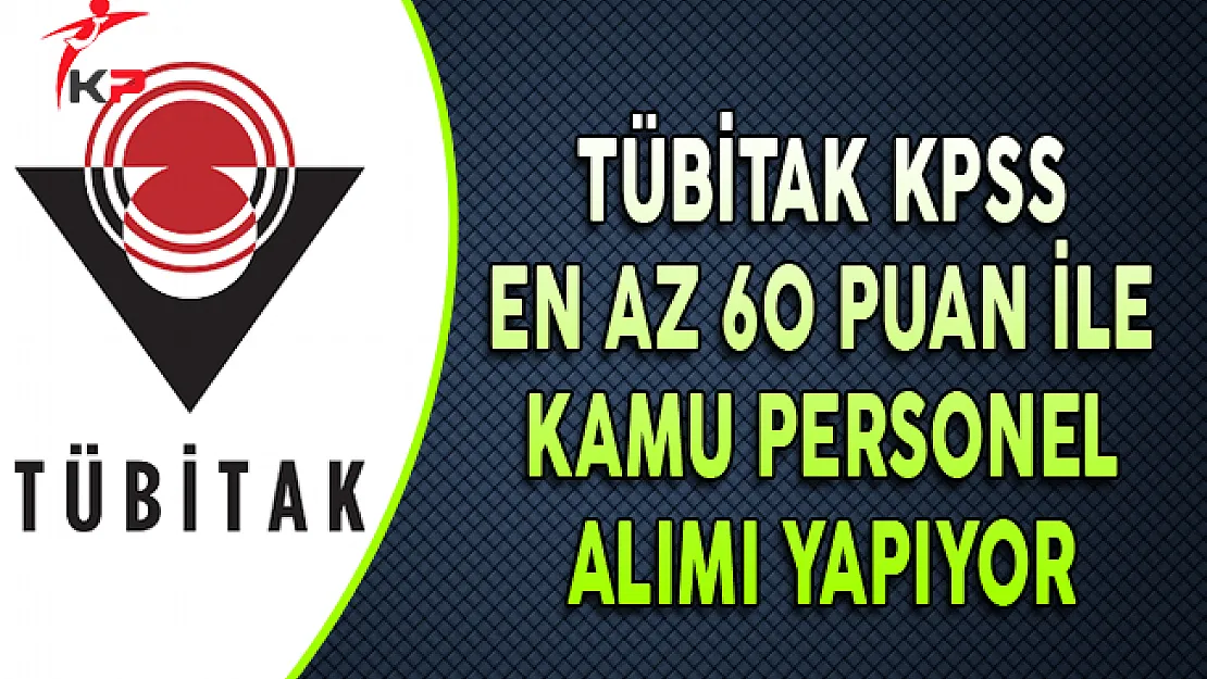 TÜBİTAK KPSS En Az 60 Puan ile Personel Alıyor