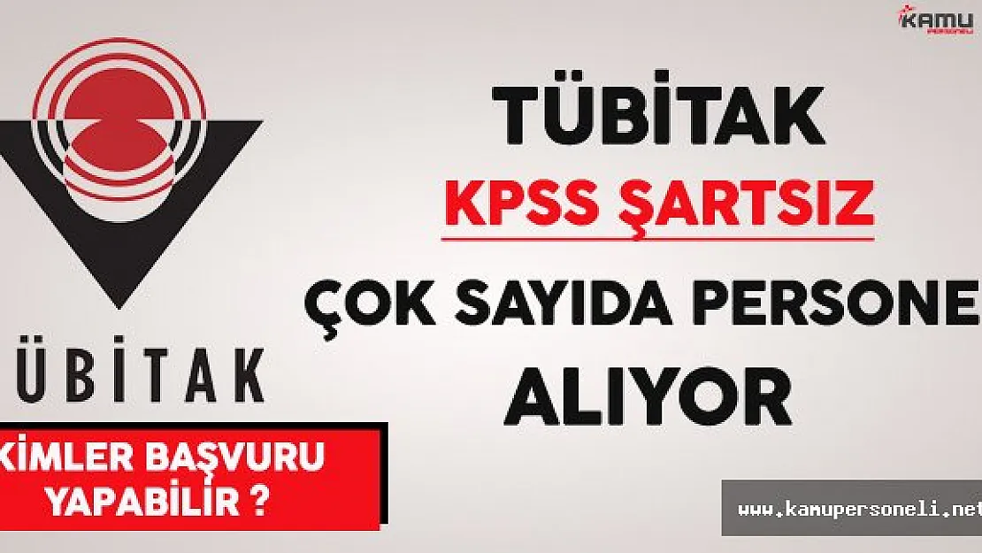 TÜBİTAK KPSS Şartsız Çok Sayıda Personel Alıyor