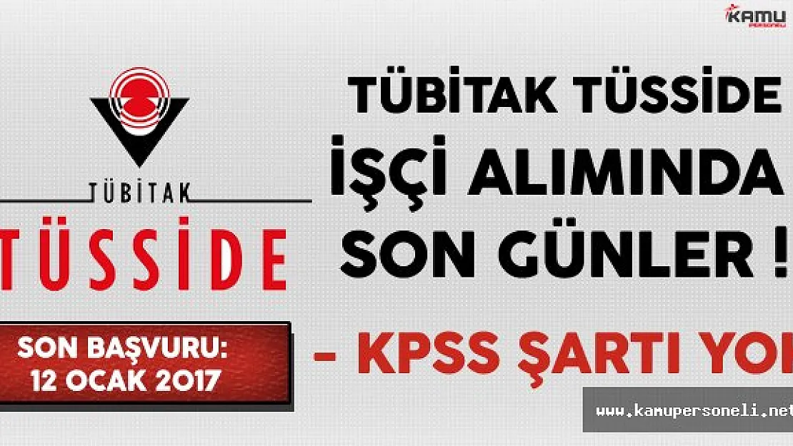 TÜBİTAK KPSS Şartsız İşçi Alımında Son Günler
