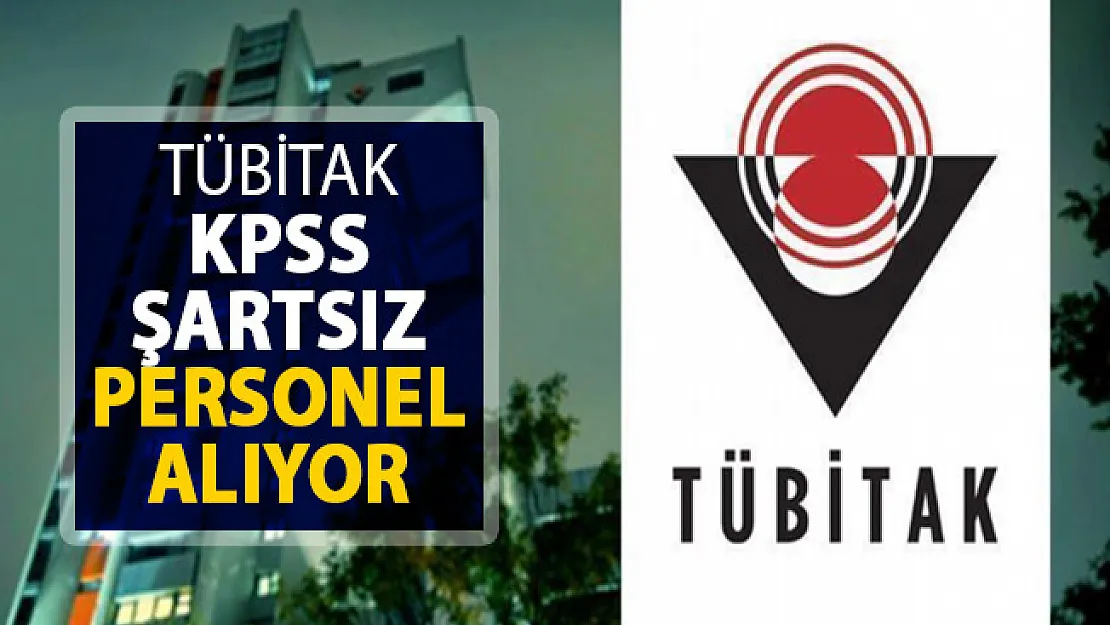 TÜBİTAK KPSS Şartsız Kamu Personeli Alımı Yapıyor