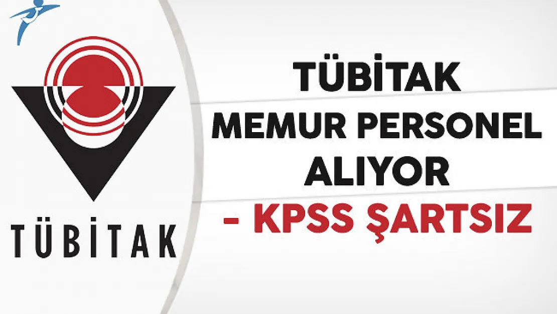TÜBİTAK KPSS Şartsız Memur Personel Alıyor