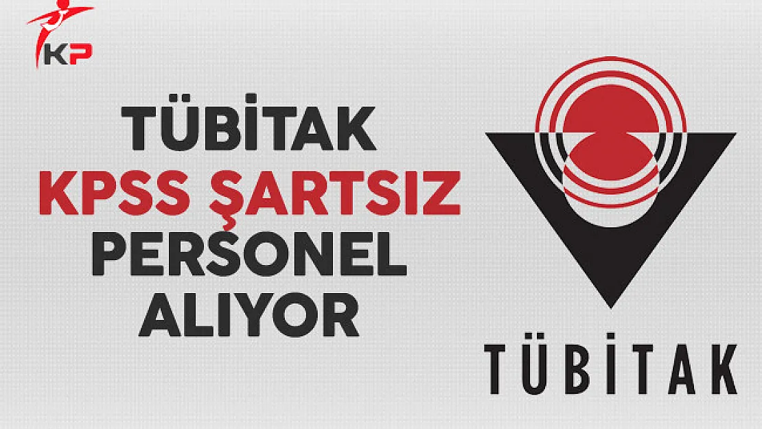 TÜBİTAK KPSS Şartsız Personel Alımı Yapıyor