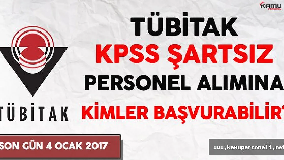 TÜBİTAK KPSS Şartsız Personel Alımına Kimler Başvurabilir ?