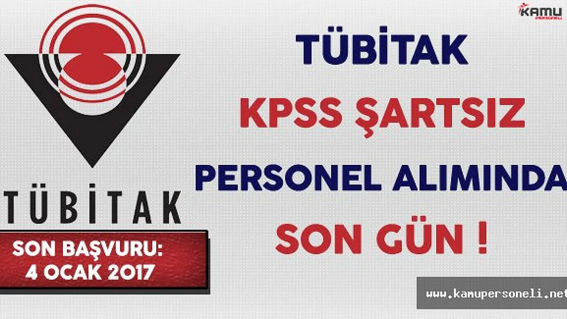 TÜBİTAK KPSS Şartsız Personel Alımında Son Gün !
