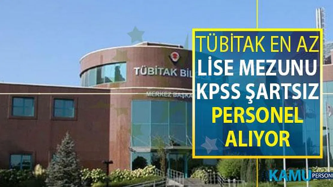 TÜBİTAK Lise Mezunu KPSS Şartsız Kamu Personeli Alımı Yapıyor