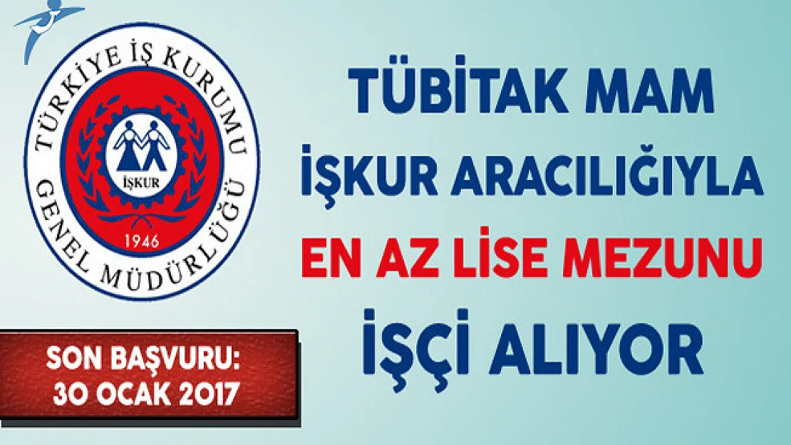 TÜBİTAK MAM İşkur Aracılığıyla En Az Lise Mezunu İşçi Alıyor
