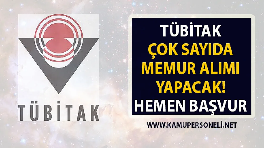 TÜBİTAK memur alımı için iş ilanı yayınladı!. Son başvuru tarihi 22 Nisan 2019