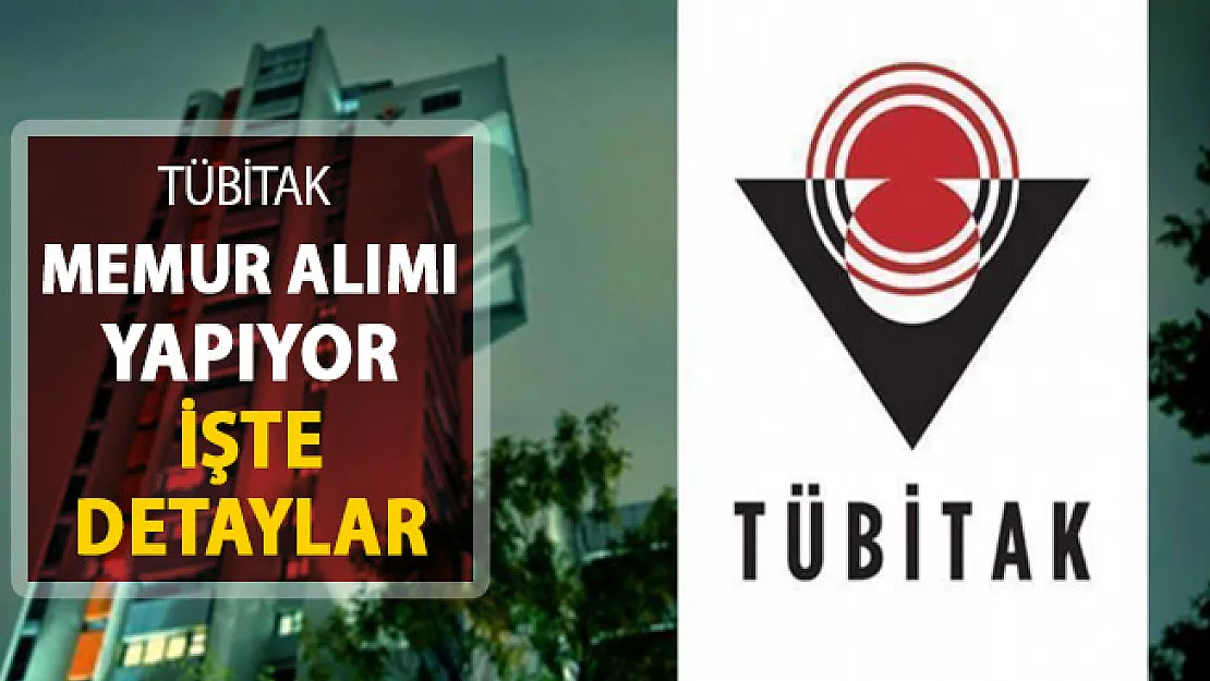 TÜBİTAK Memur Alımı Yapıyor ! İşte Başvuru Detayları