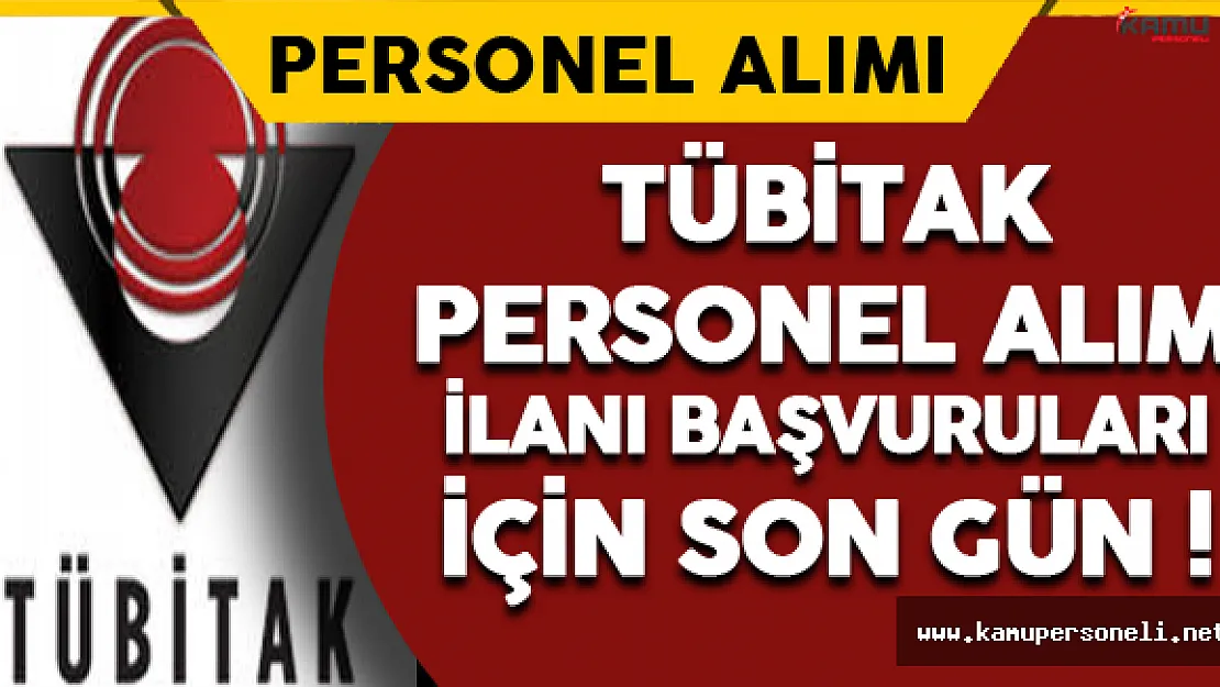 TÜBİTAK Personel Alımı Başvurularında Son Gün !