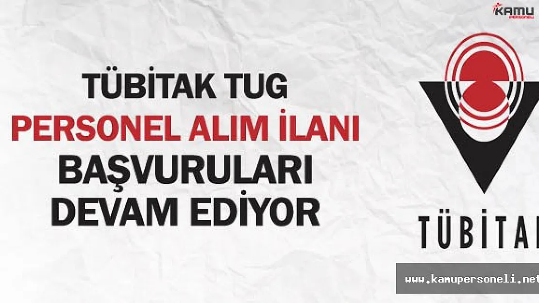 TÜBİTAK TUG Personel Alım İlanı Başvuruları Devam Ediyor (kimler başvurabilir?)
