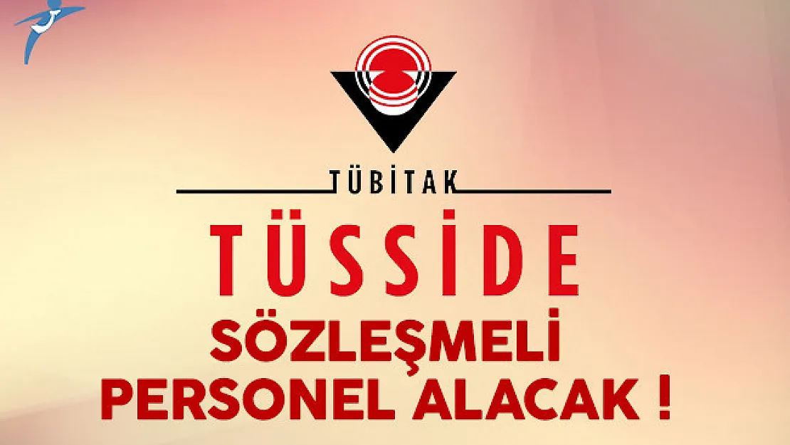 TÜBİTAK TÜSSİDE sözleşmeli personel alımı yapacak
