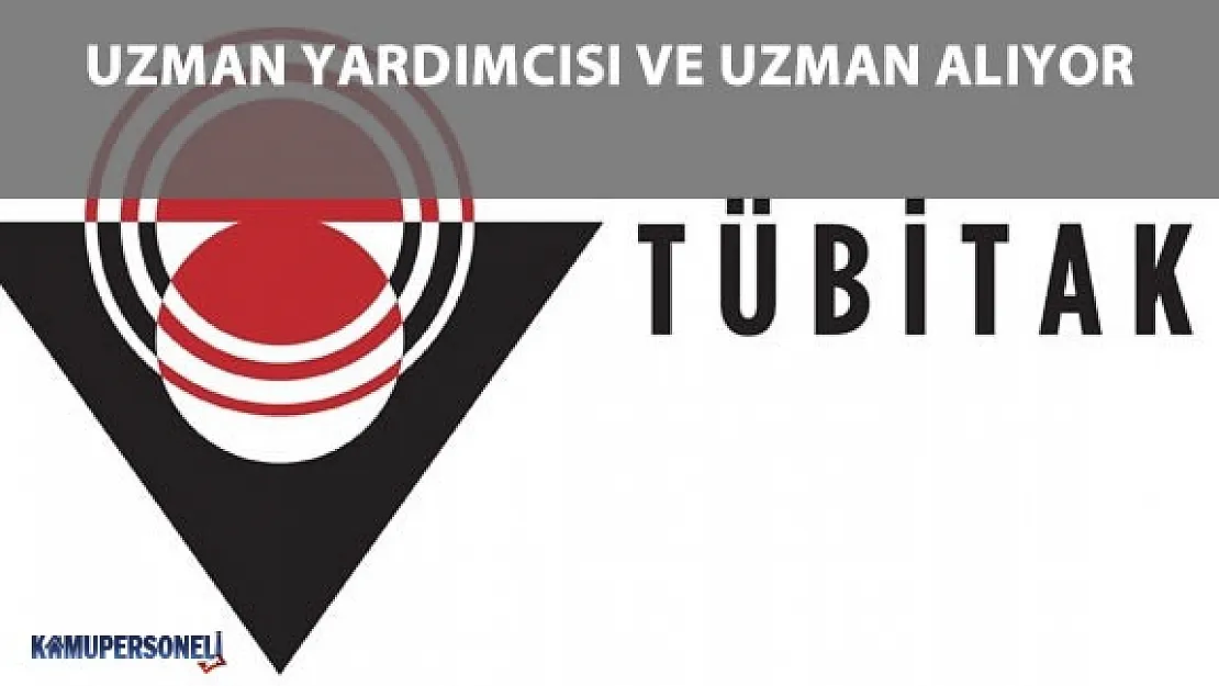 TÜBİTAK Uzman Yardımcısı ve Uzman Alacak