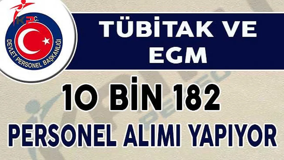 TÜBİTAK ve EGM 10 Bin 182 Personel Alımı Yapıyor !