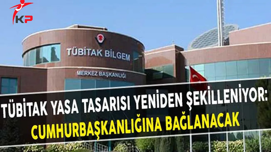 TÜBİTAK Yasa Tasarısı Yeniden Şekilleniyor: Cumhurbaşkanlığına Bağlanacak
