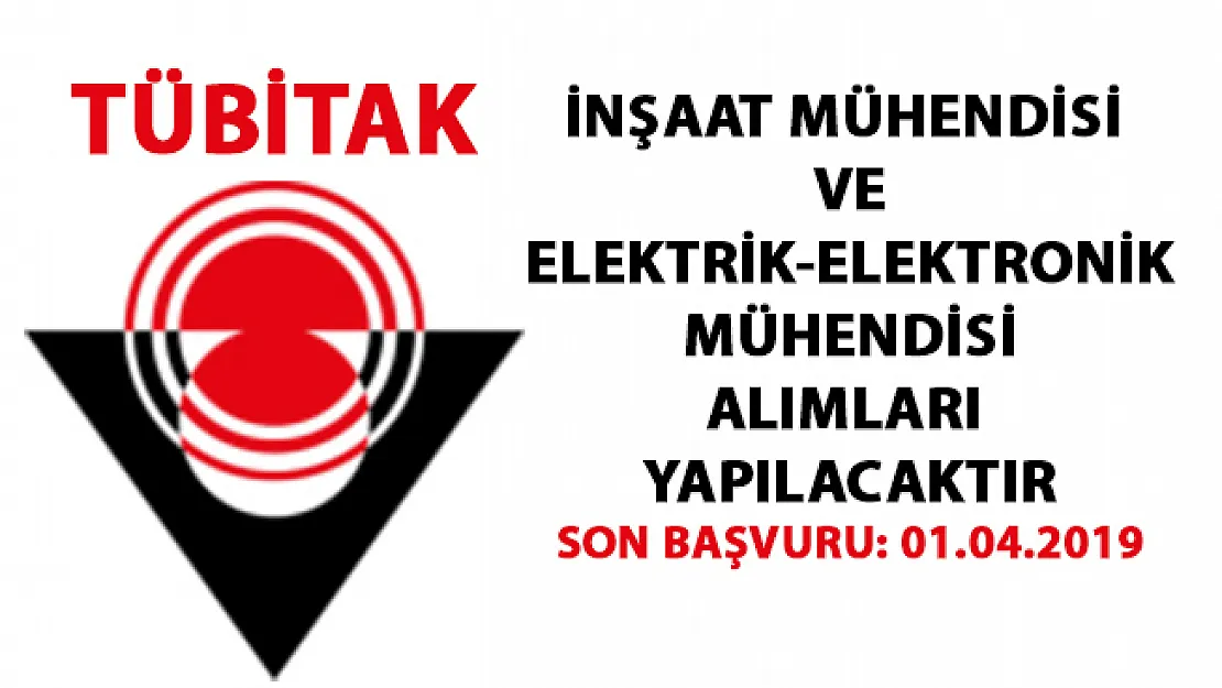 TÜBİTAK'ta İnşaat Mühendisi ve Elektrik-Elektronik Mühendisi peronel alımı yapılacaktır! Son başvuru 01.04.2019