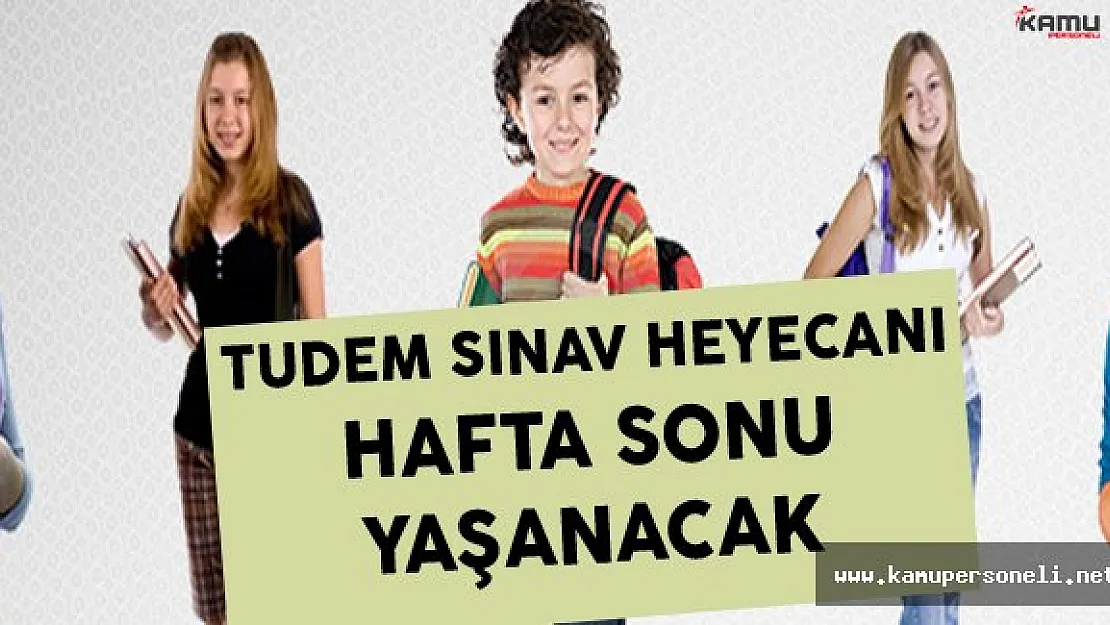 TUDEM Sınav Heyecanı Hafta Sonu Yaşanacak