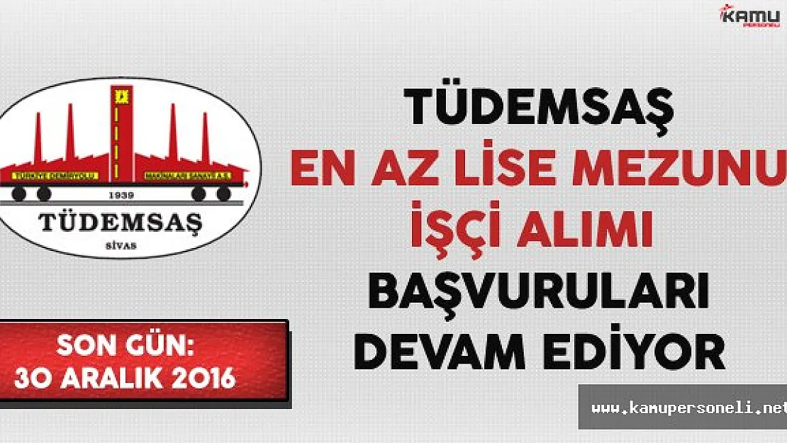 TÜDEMSAŞ En Az Lise Mezunu İşçi Alımı Başvuruları Devam Ediyor (Kimler Başvurabilir?)