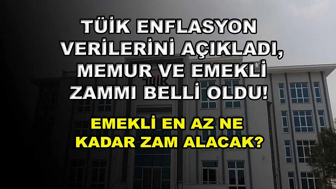 TÜİK enflasyon verilerini açıkladı, memur ve emekli zammı belli oldu! Emekli en az ne kadar zam alacak?
