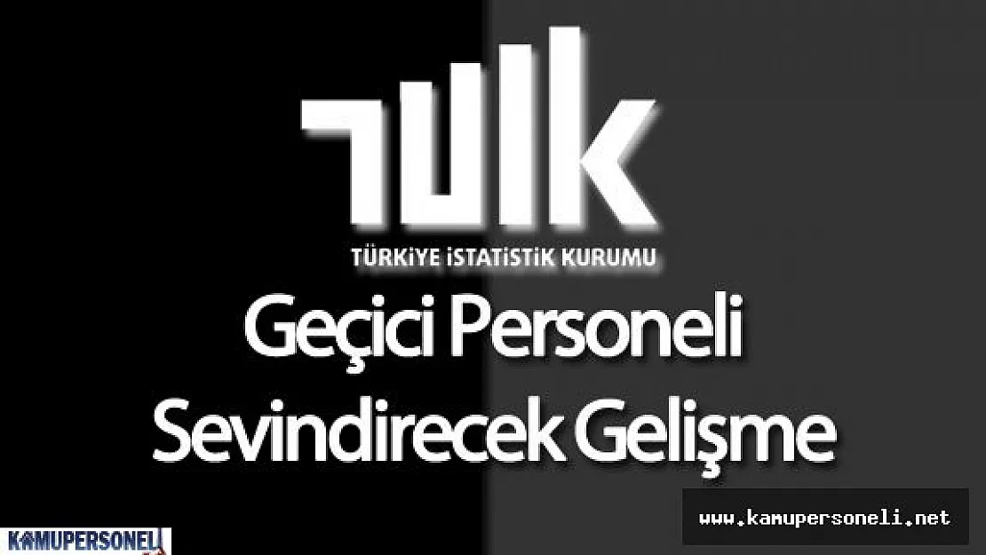 TÜİK Geçiçi Personeline Emekliliğe Kadar İş Garantisi Verilecek