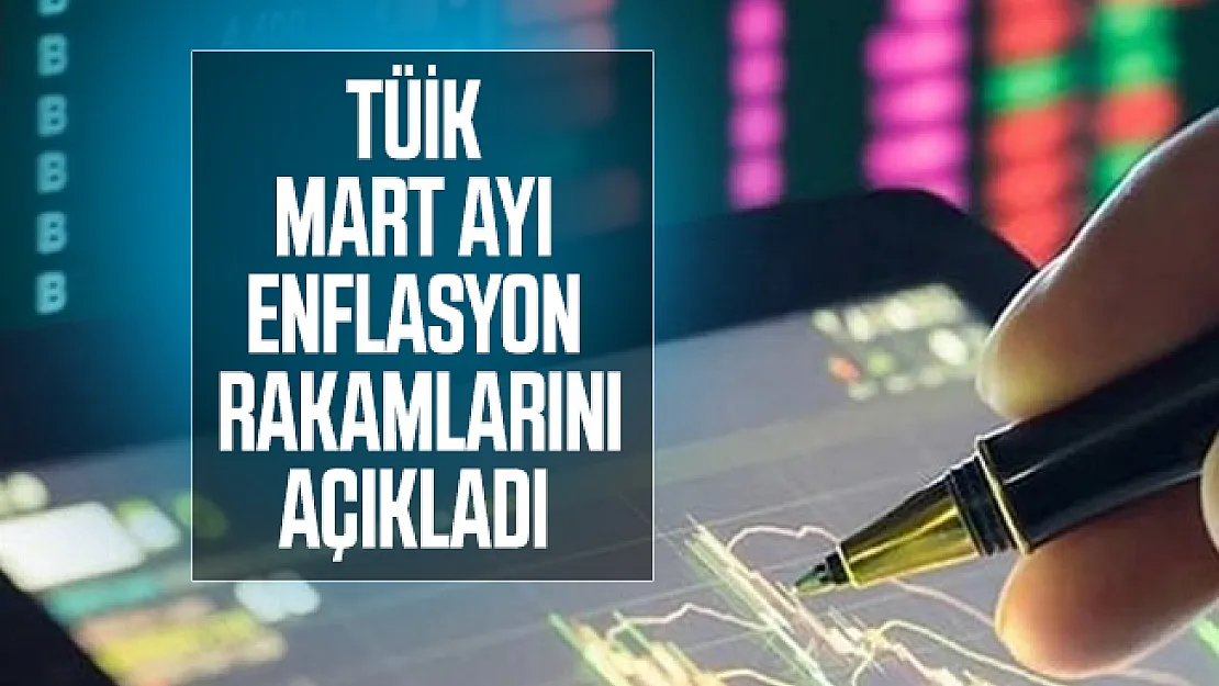 TÜİK mart ayı enflasyon rakamlarını açıkladı