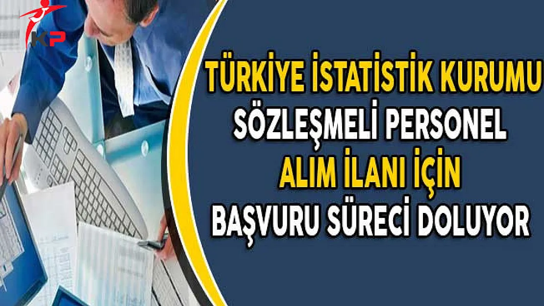 TÜİK Sözleşmeli Personel Alım İlanına Başvuru süreci Sona Eriyor!