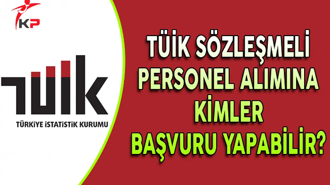 TÜİK Sözleşmeli Personel Alım İlanına Kimler Başvurabilir?