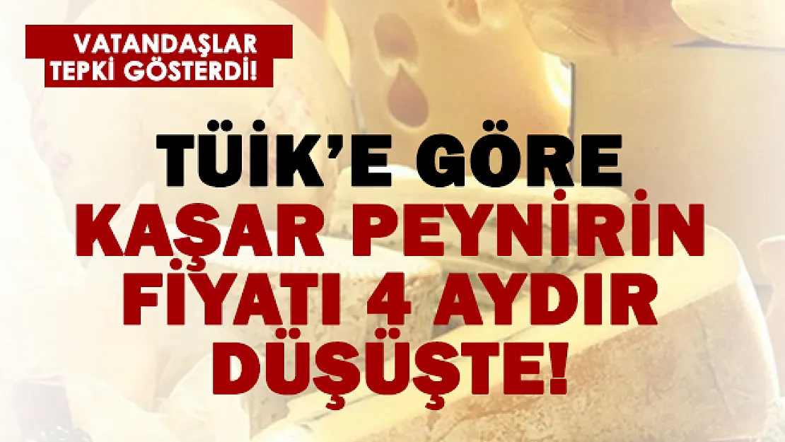 TÜİK'e göre 4 aydır kaşarın fiyatında düşüş var!