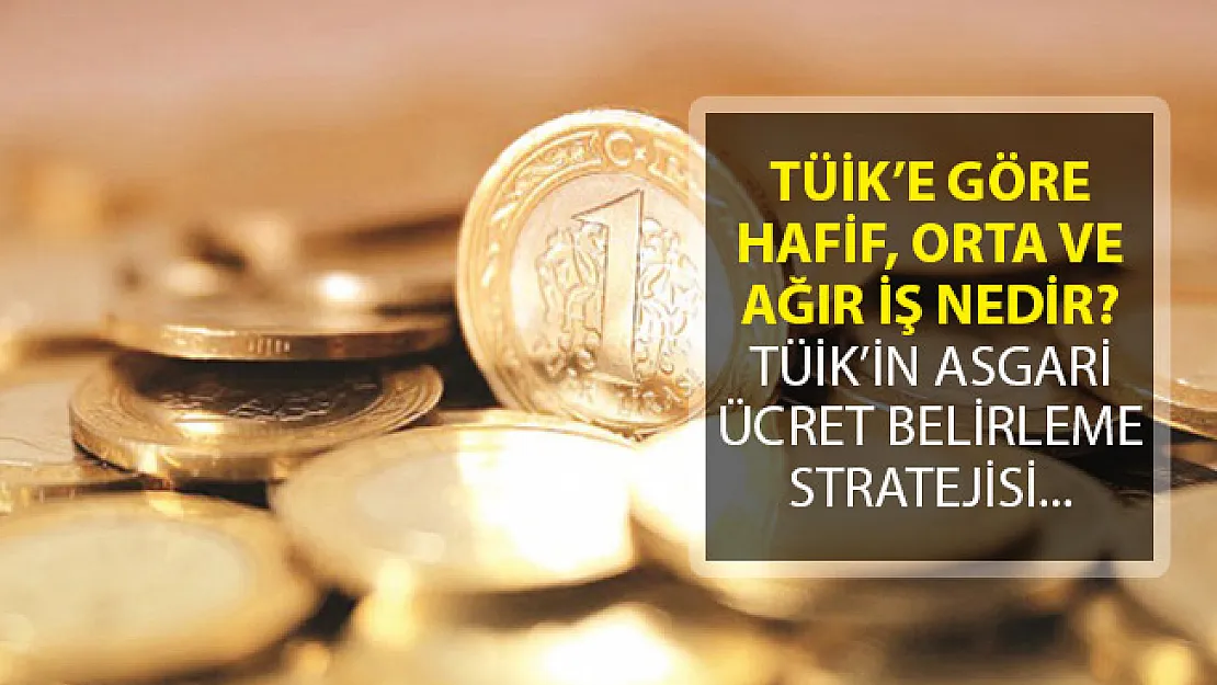 TÜİK'in Açıkladığı Asgari Ücret Rakamlarına Göre Hafif İş, Orta İş ve Ağır İş Nedir?
